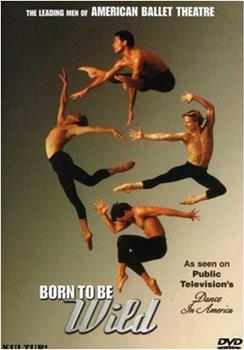 Born to Be Wild: The Leading Men of American Ballet Theatre观看