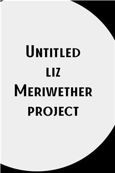 Untitled Liz Meriwether Project观看