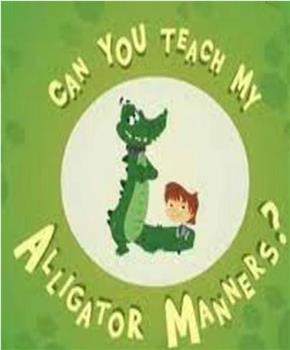 Can You Teach My Alligator Manners?观看