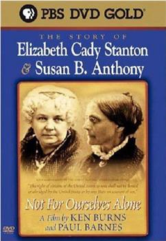 Not for Ourselves Alone: The Story of Elizabeth Cady Stanton & Susan B. Anthony观看