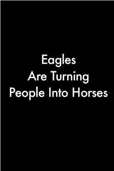 Eagles Are Turning People Into Horses观看