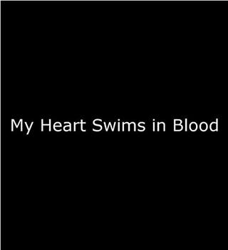 My Heart Swims in Blood观看