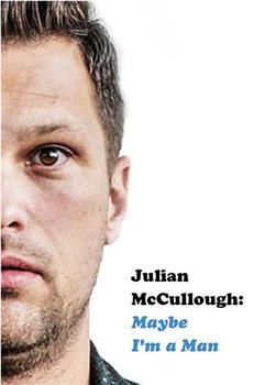 Julian McCullough: Maybe I'm a Man观看