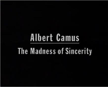Albert Camus: The Madness of Sincerity观看