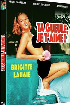 Ta gueule, je t'aime!观看