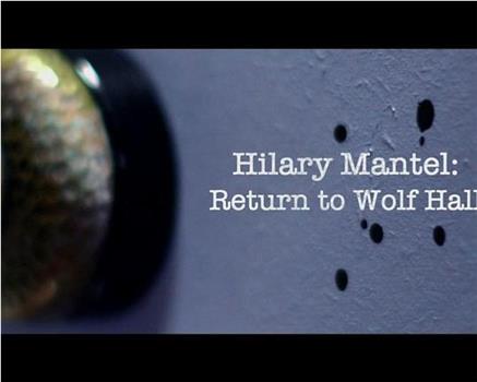 Hilary Mantel - Return to Wolf Hall观看