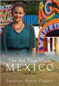 The Art That Made Mexico: Paradise, Power and Prayers观看