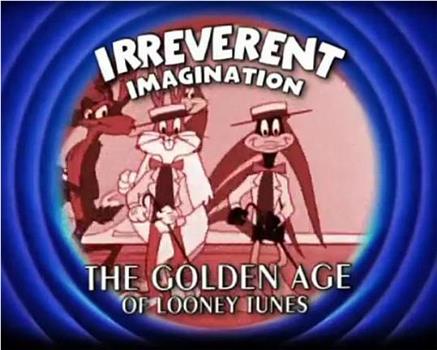 Irreverent Imagination: The Golden Age of the Looney Tunes观看