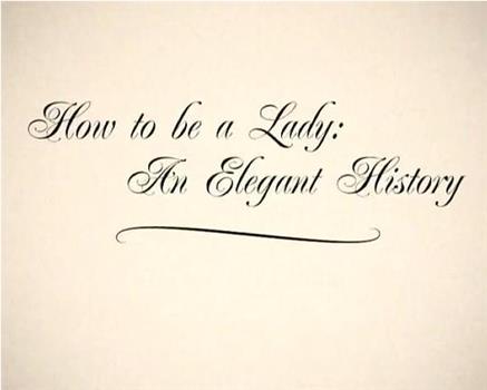 How To Be A Lady – An Elegant History观看