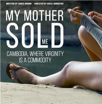 My Mother Sold Me: Cambodia, Where Virginity Is A Commodity观看