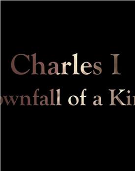 Charles I: Downfall of a King观看