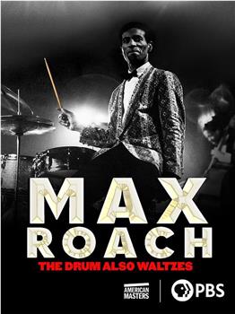 Max Roach: The Drum Also Waltzes观看