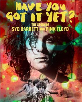 Have You Got It Yet? The Story of Syd Barrett and Pink Floyd观看
