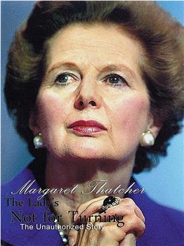 The Lady is Not for Turning: An Unauthorized Story on Margaret Thatcher观看